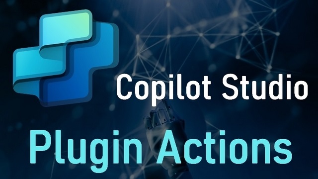 Copilot Studio : Plugin Actions - Power Platform Space